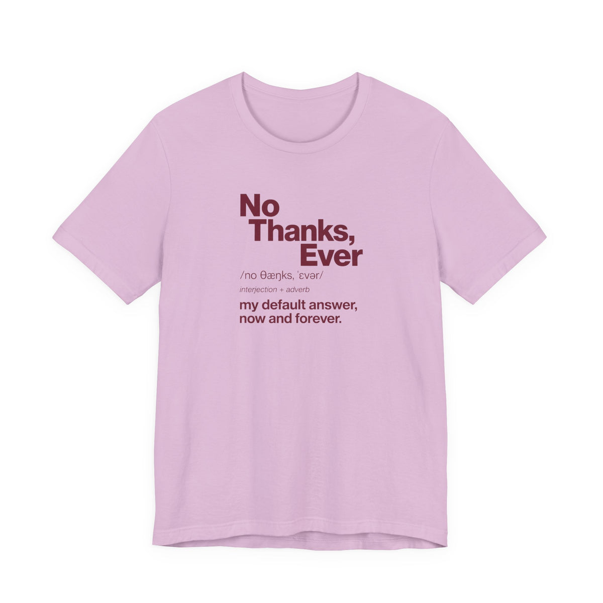 No Thanks, Ever - Sarcastic Humor T-Shirt