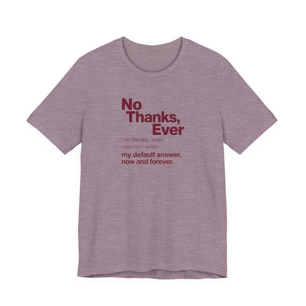No Thanks, Ever - Sarcastic Humor T-Shirt