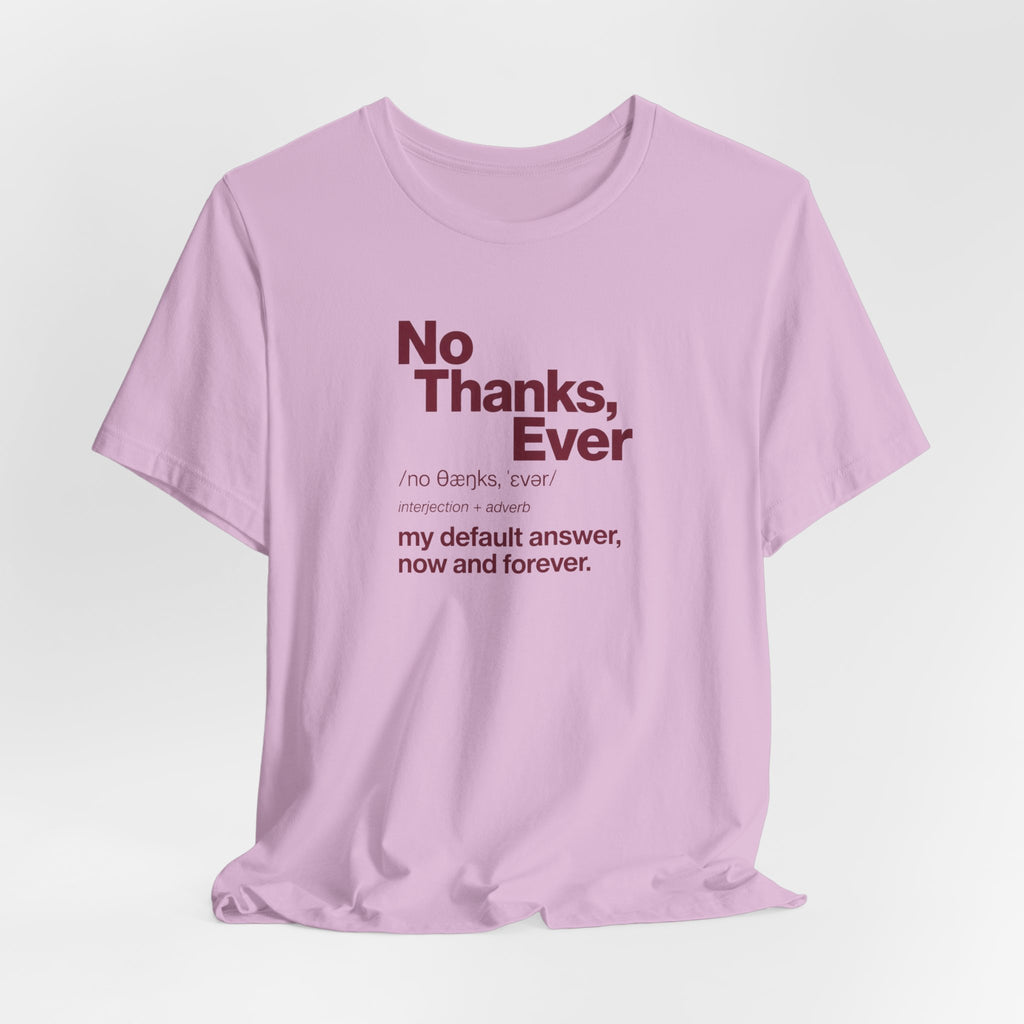 No Thanks, Ever - Sarcastic Humor T-Shirt