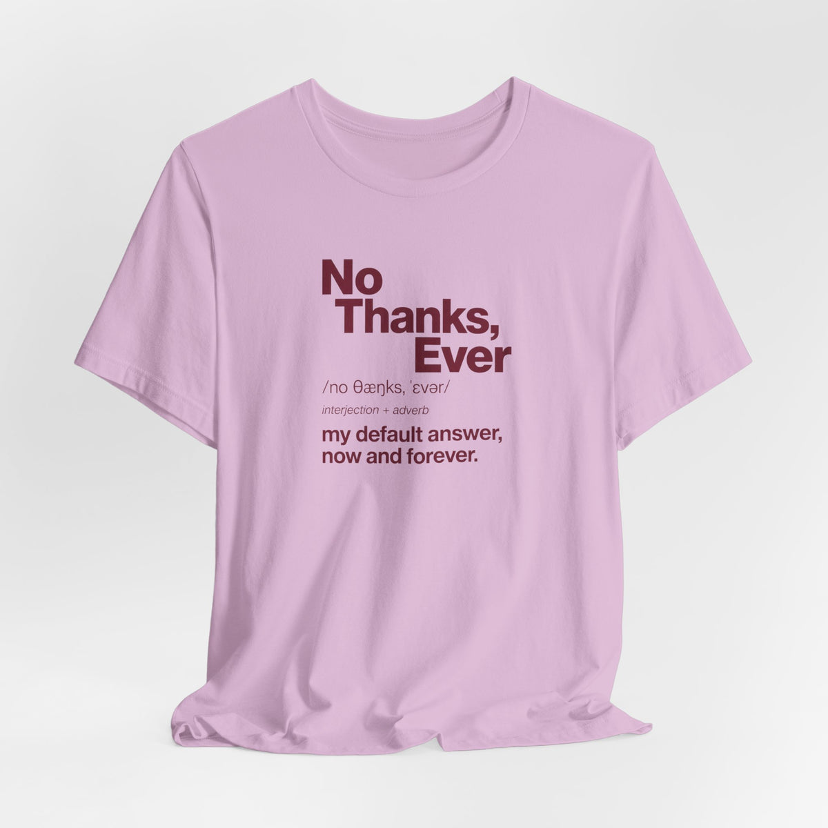 No Thanks, Ever - Sarcastic Humor T-Shirt