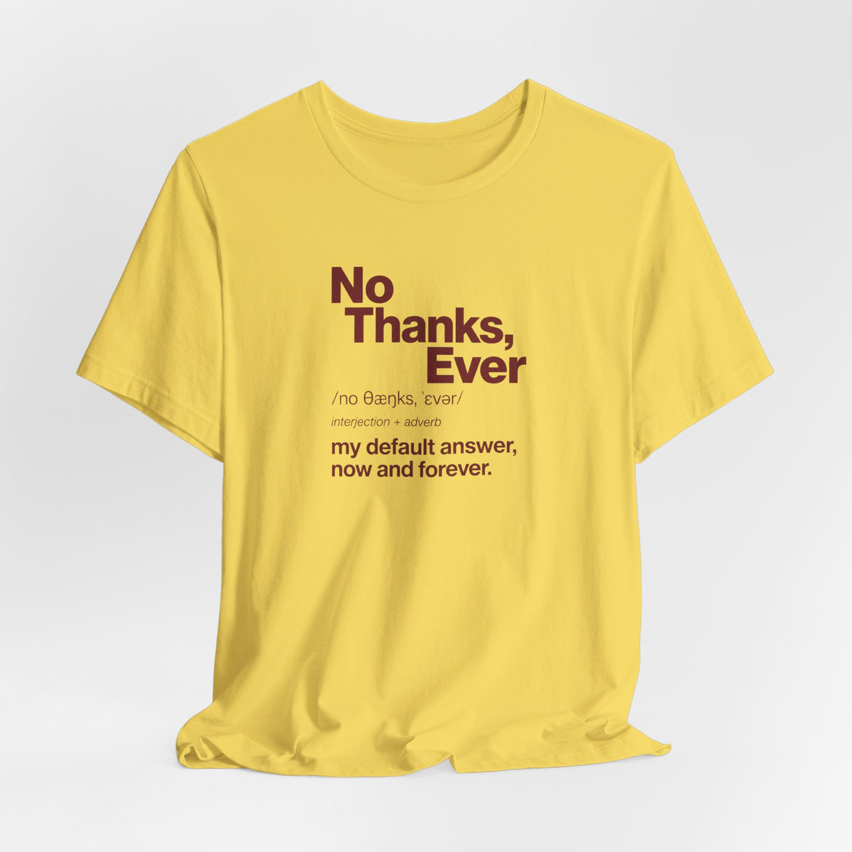 No Thanks, Ever - Sarcastic Humor T-Shirt