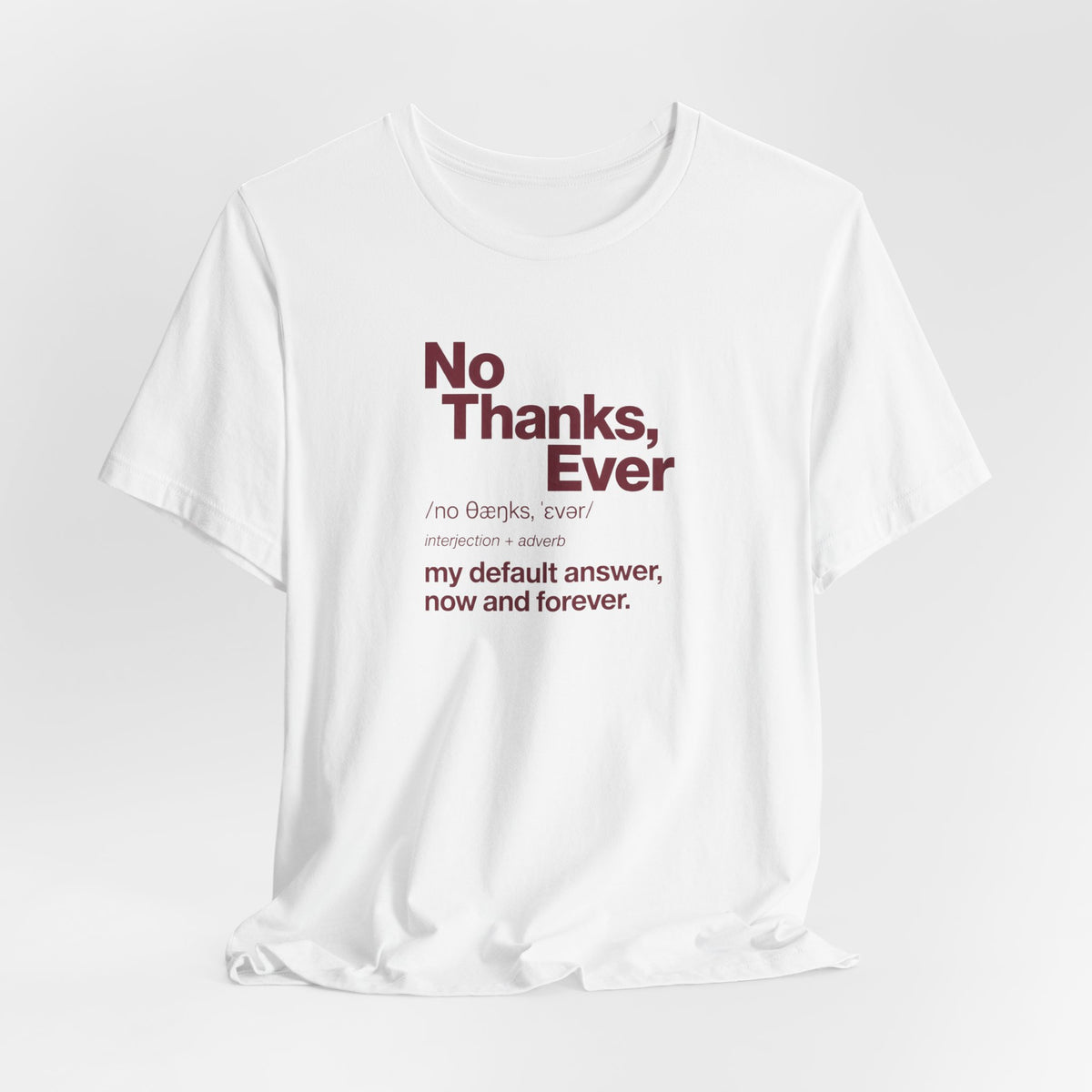 No Thanks, Ever - Sarcastic Humor T-Shirt