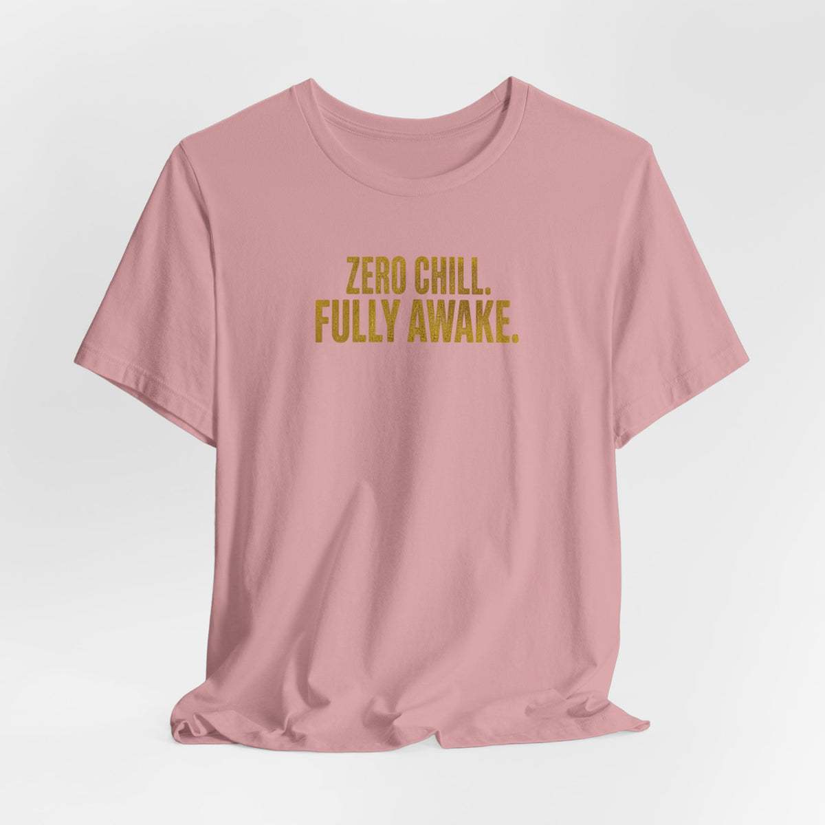 Zero Chill, Fully Awake T-Shirt
