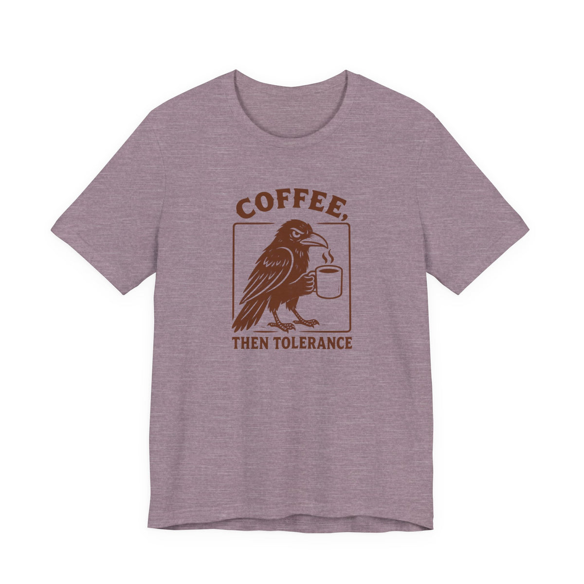 Coffee Then Tolerate - T-Shirt
