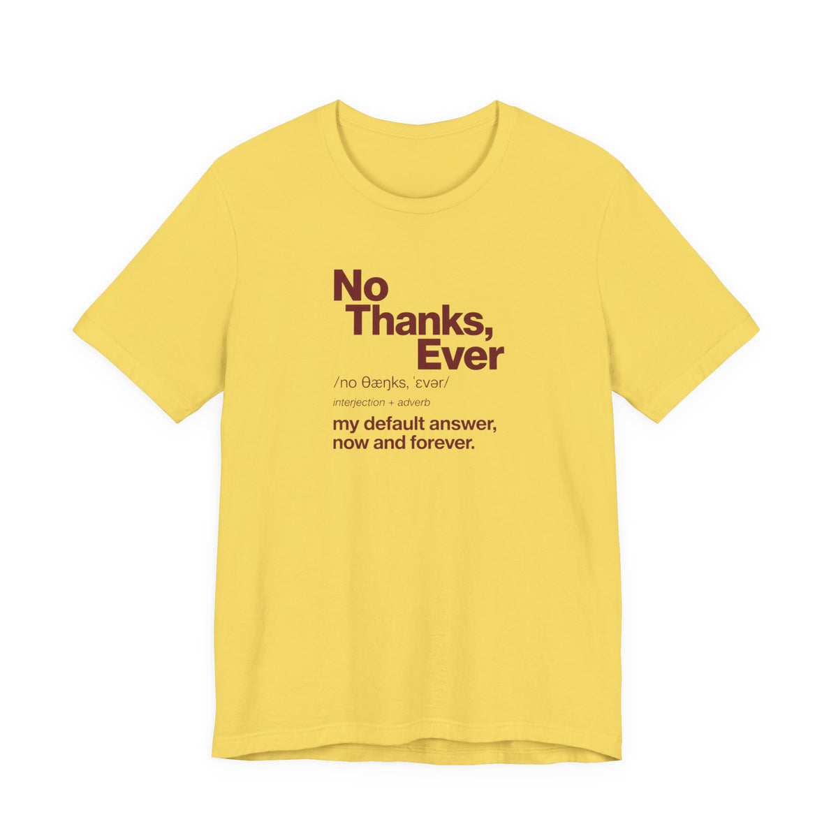 No Thanks, Ever - Sarcastic Humor T-Shirt