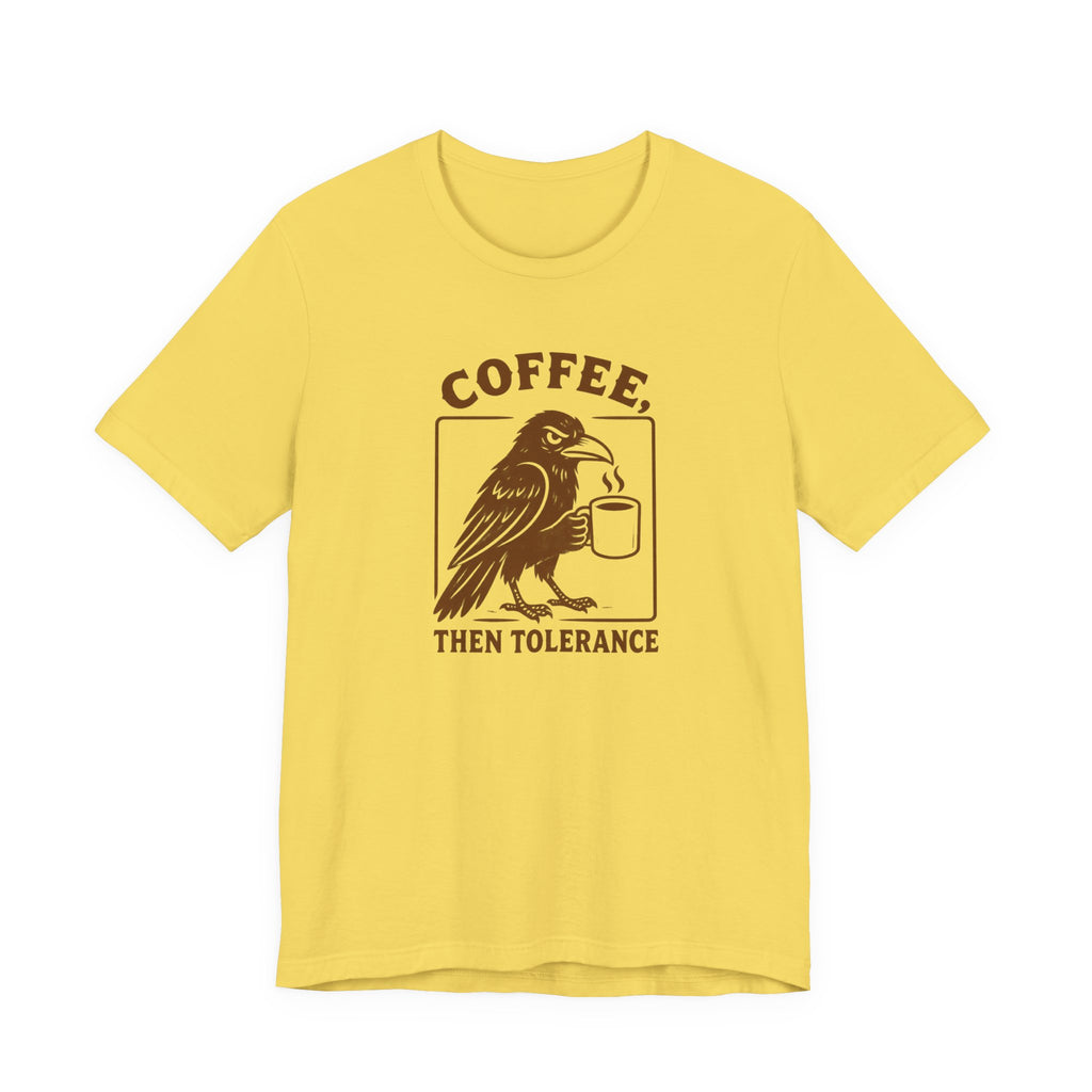 Coffee Then Tolerate - T-Shirt