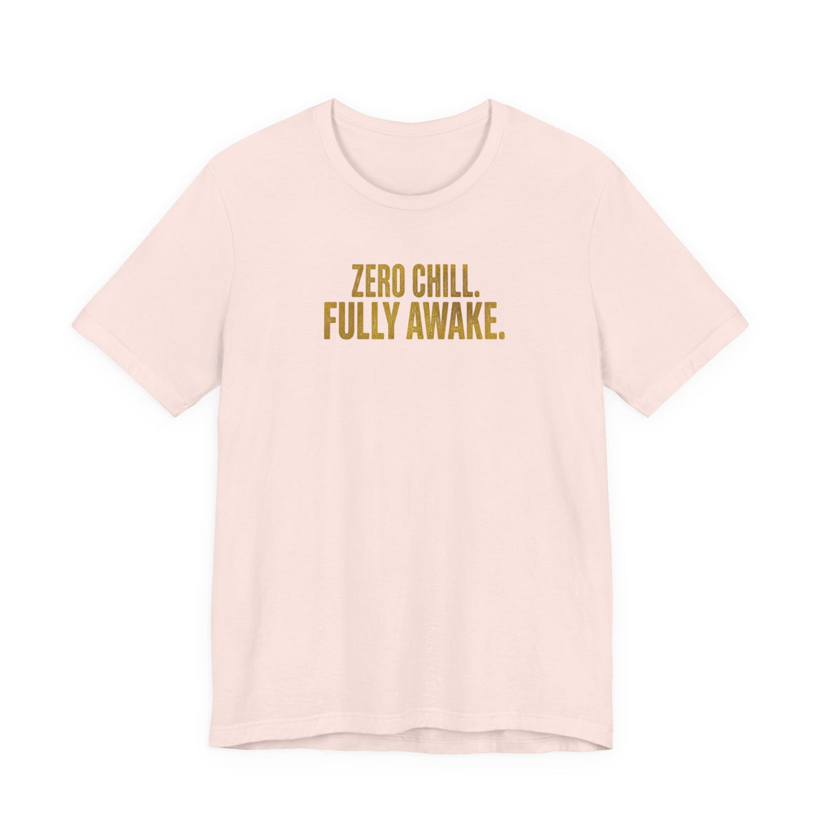 Zero Chill, Fully Awake T-Shirt