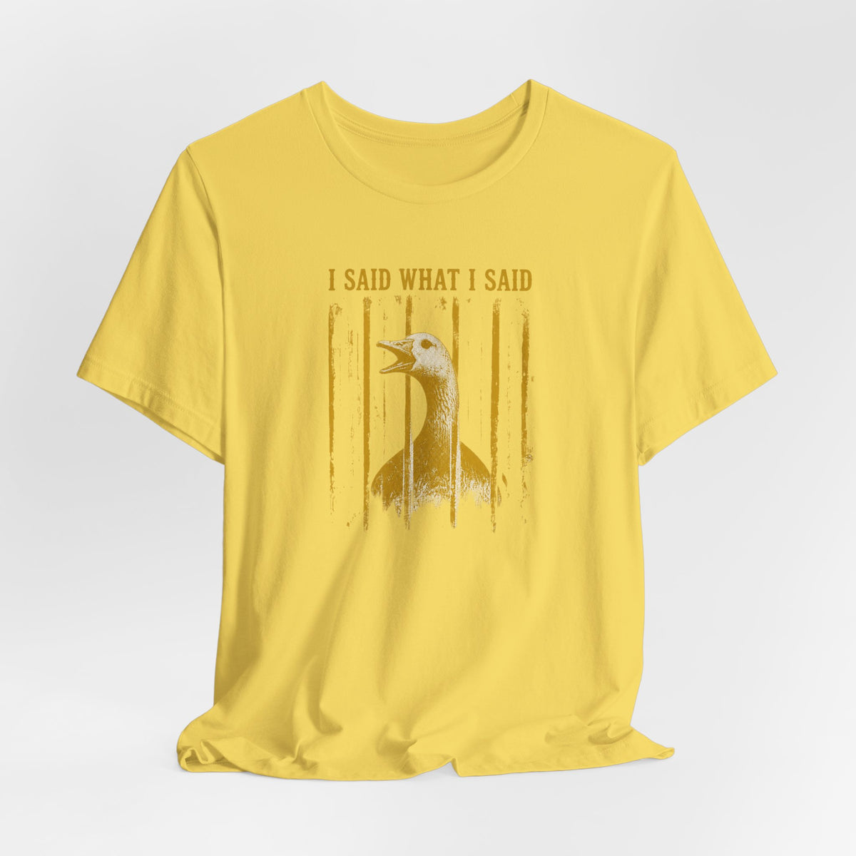 I Said What I Said Goose T-Shirt