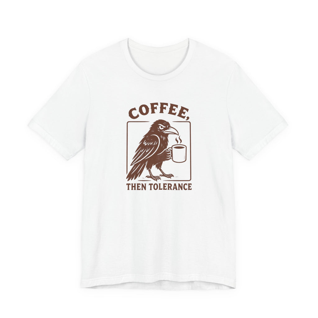 Coffee Then Tolerate - T-Shirt