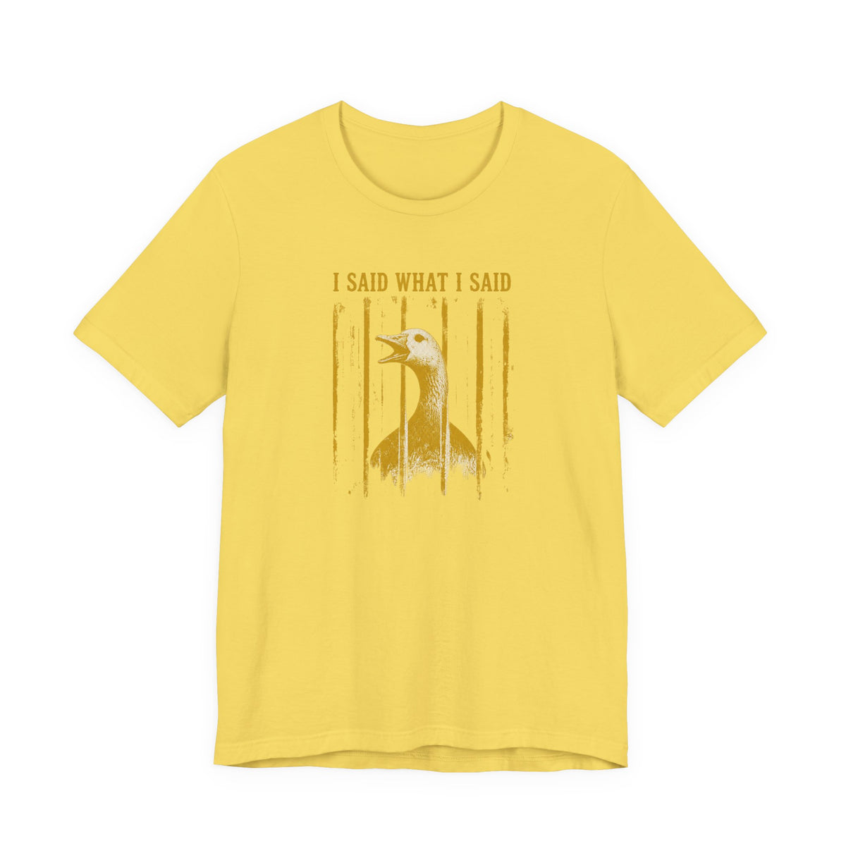 I Said What I Said Goose T-Shirt