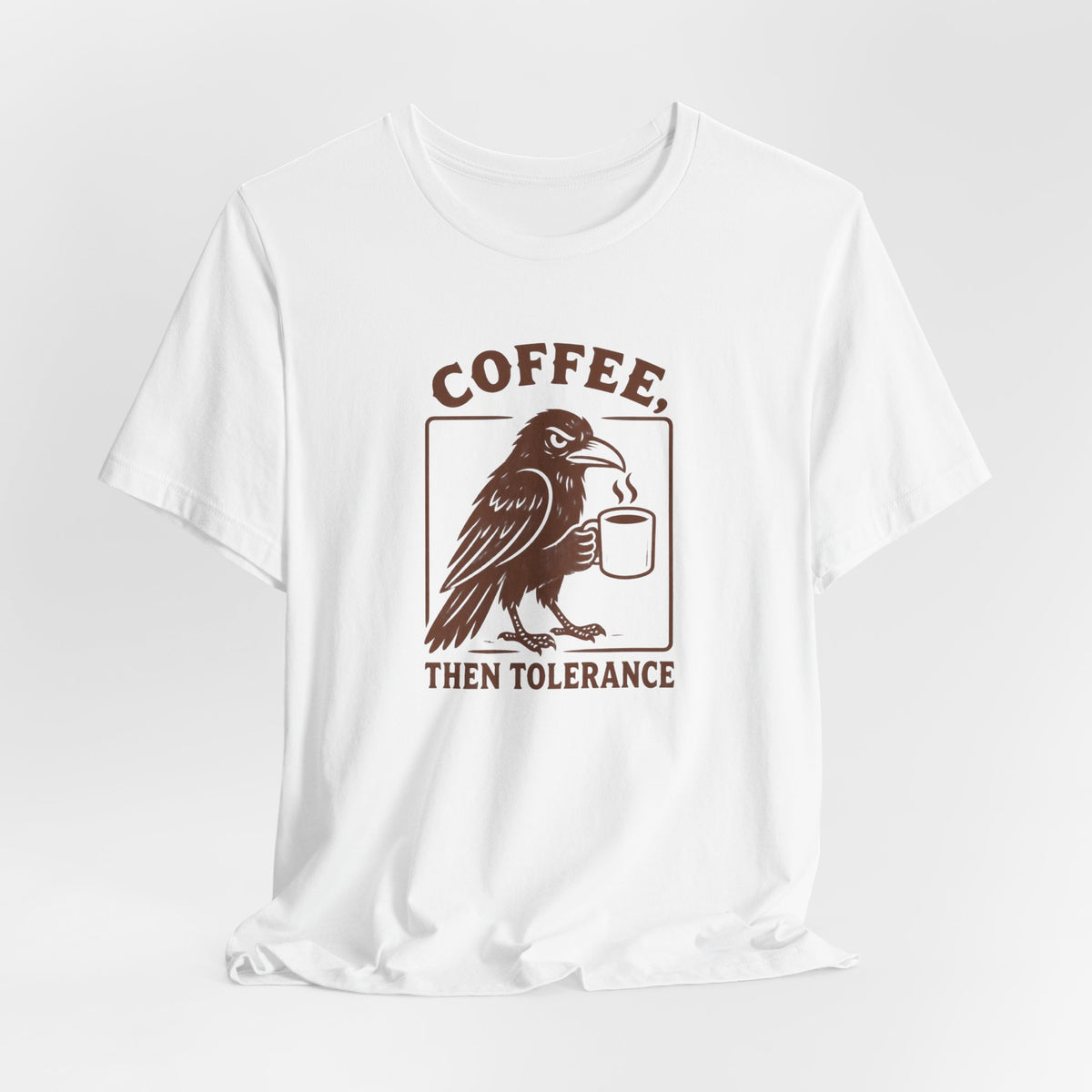 Coffee Then Tolerate - T-Shirt