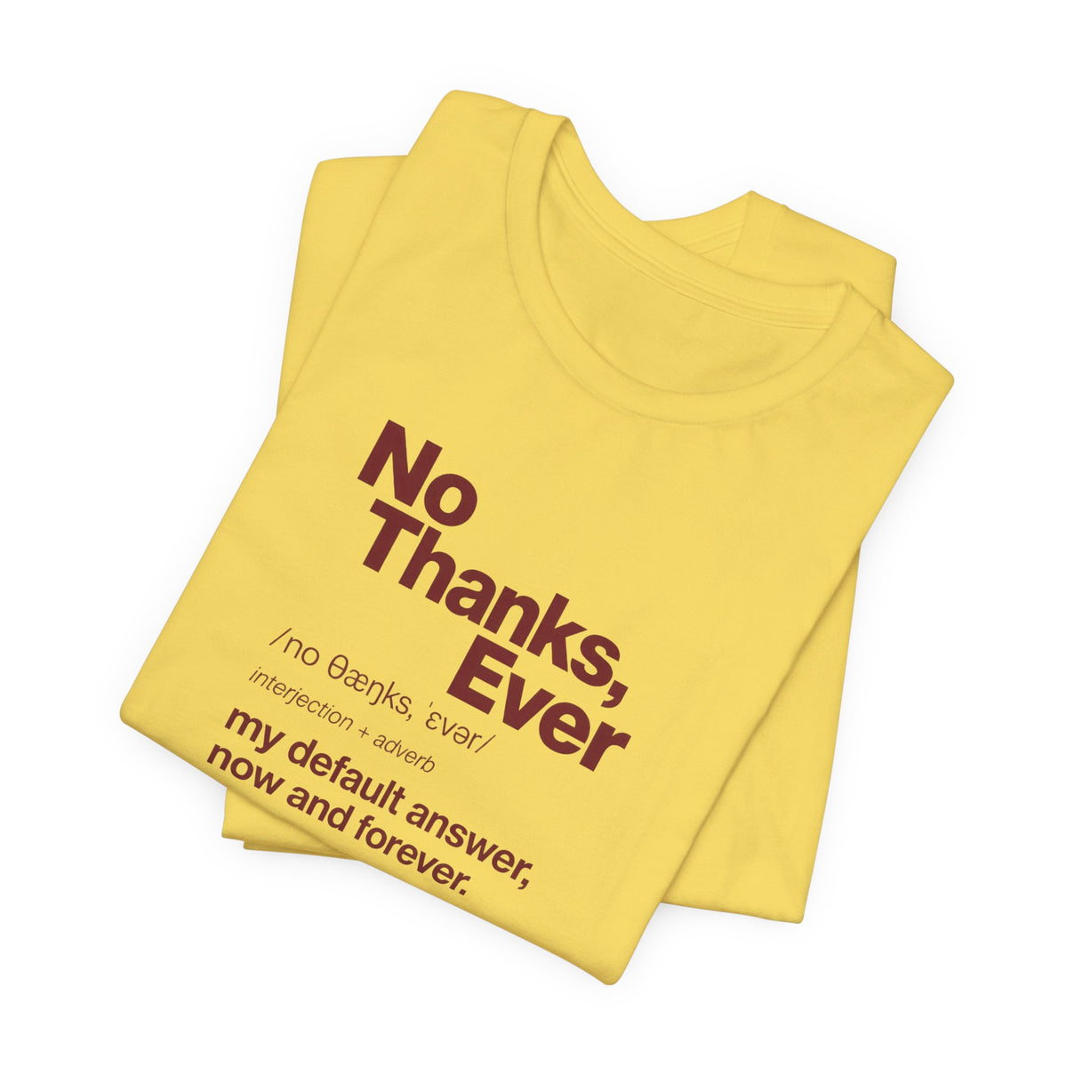 No Thanks, Ever - Sarcastic Humor T-Shirt