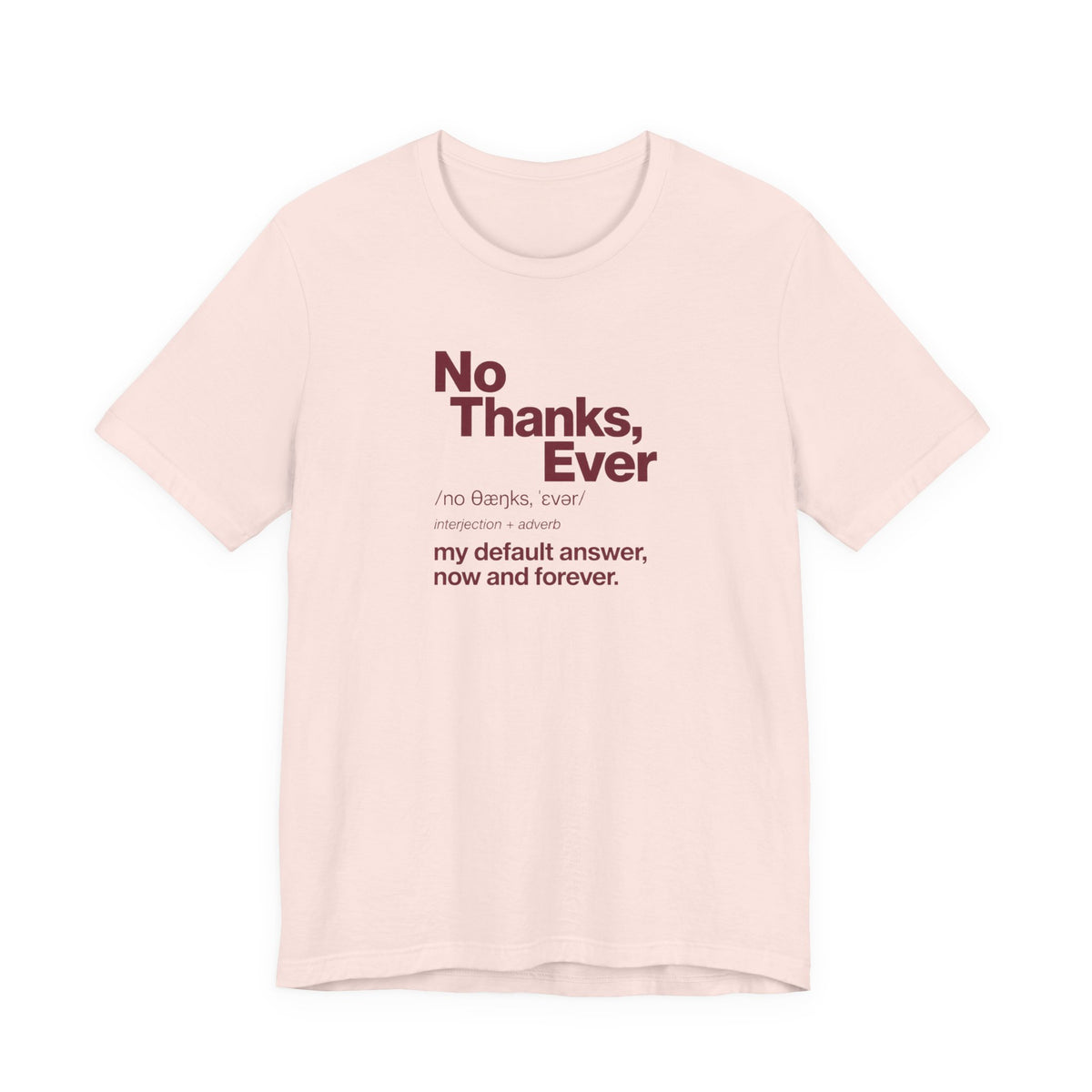 No Thanks, Ever - Sarcastic Humor T-Shirt