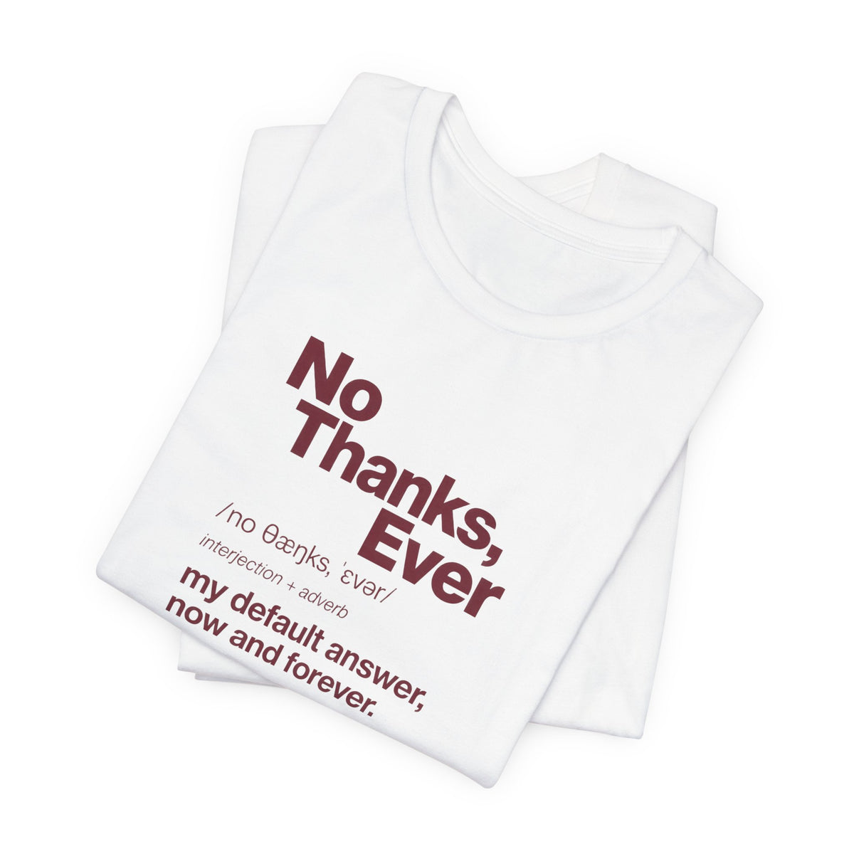 No Thanks, Ever - Sarcastic Humor T-Shirt