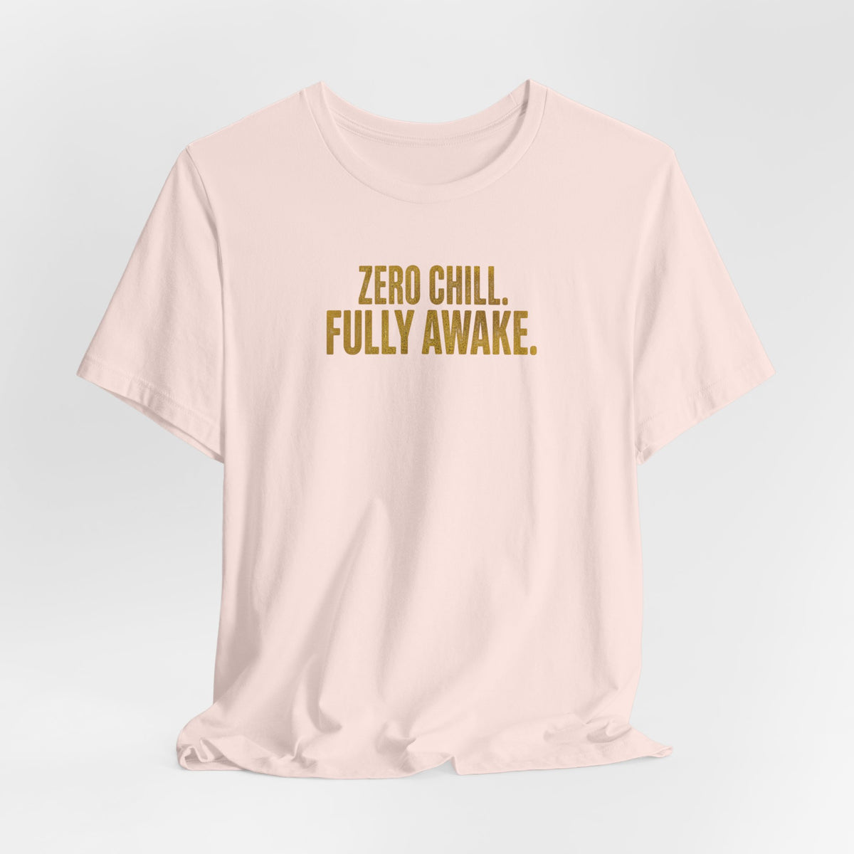 Zero Chill, Fully Awake T-Shirt