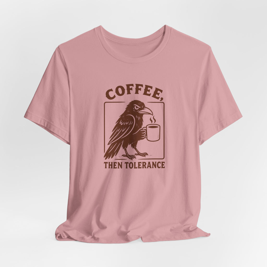 Coffee Then Tolerate - T-Shirt