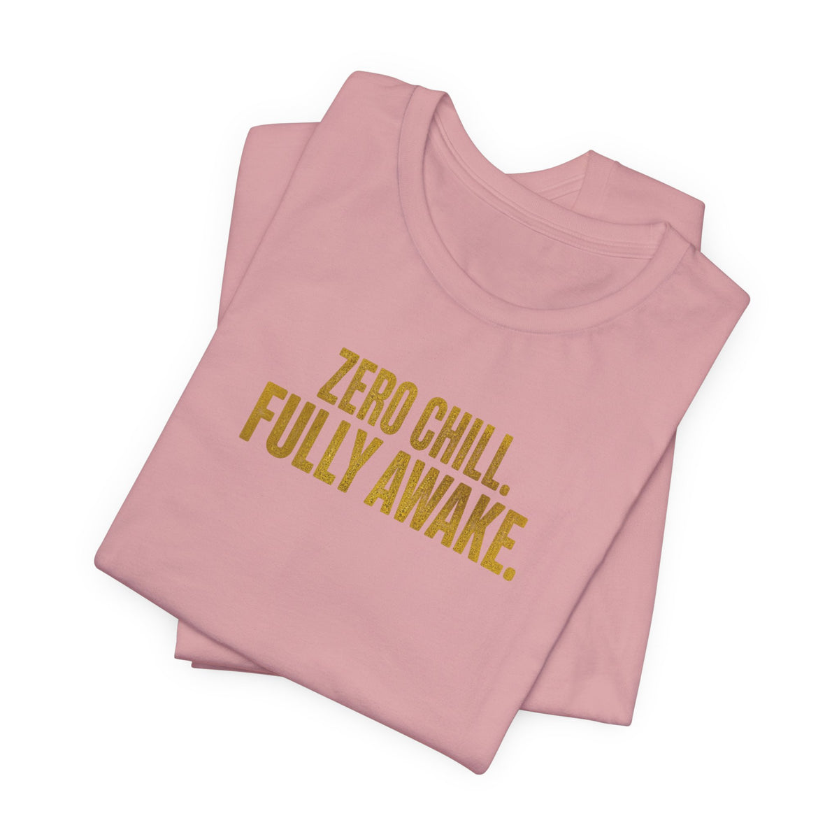Zero Chill, Fully Awake T-Shirt