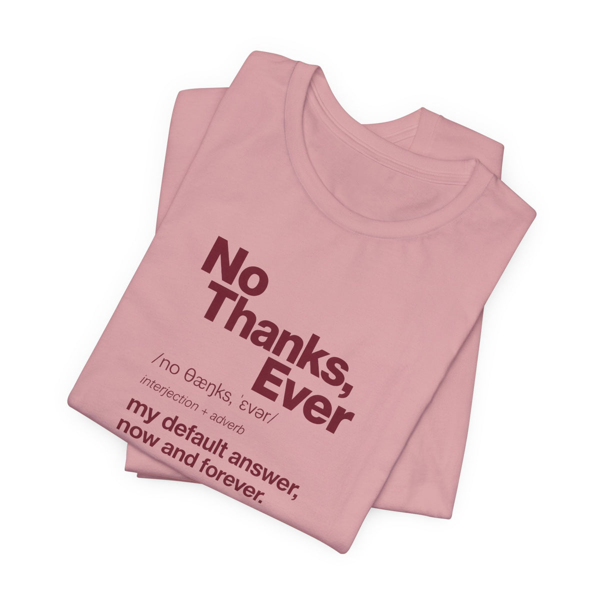 No Thanks, Ever - Sarcastic Humor T-Shirt
