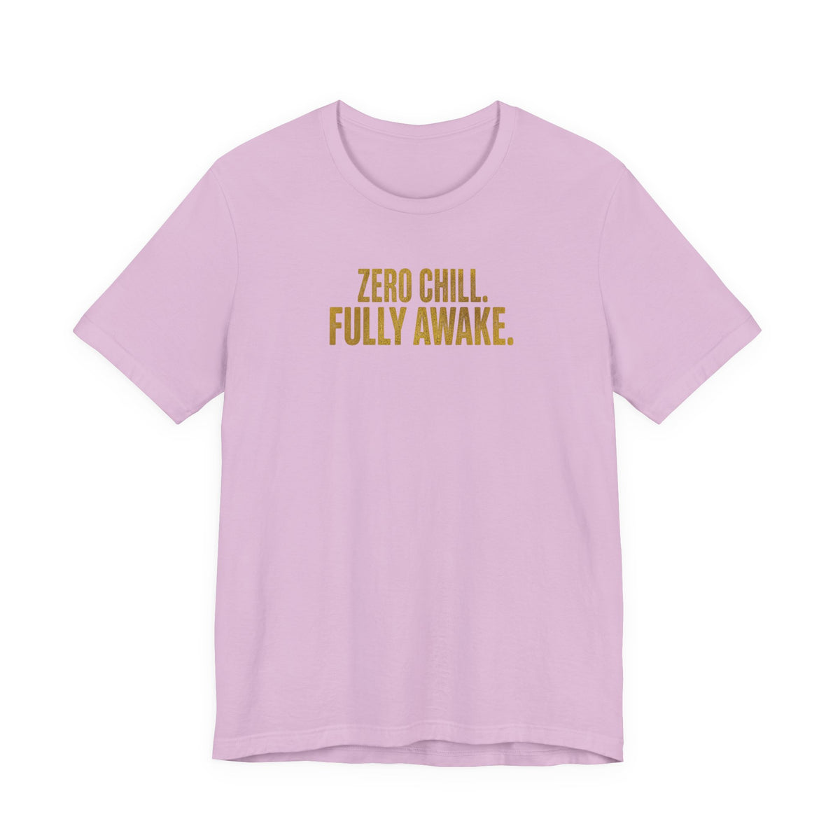 Zero Chill, Fully Awake T-Shirt