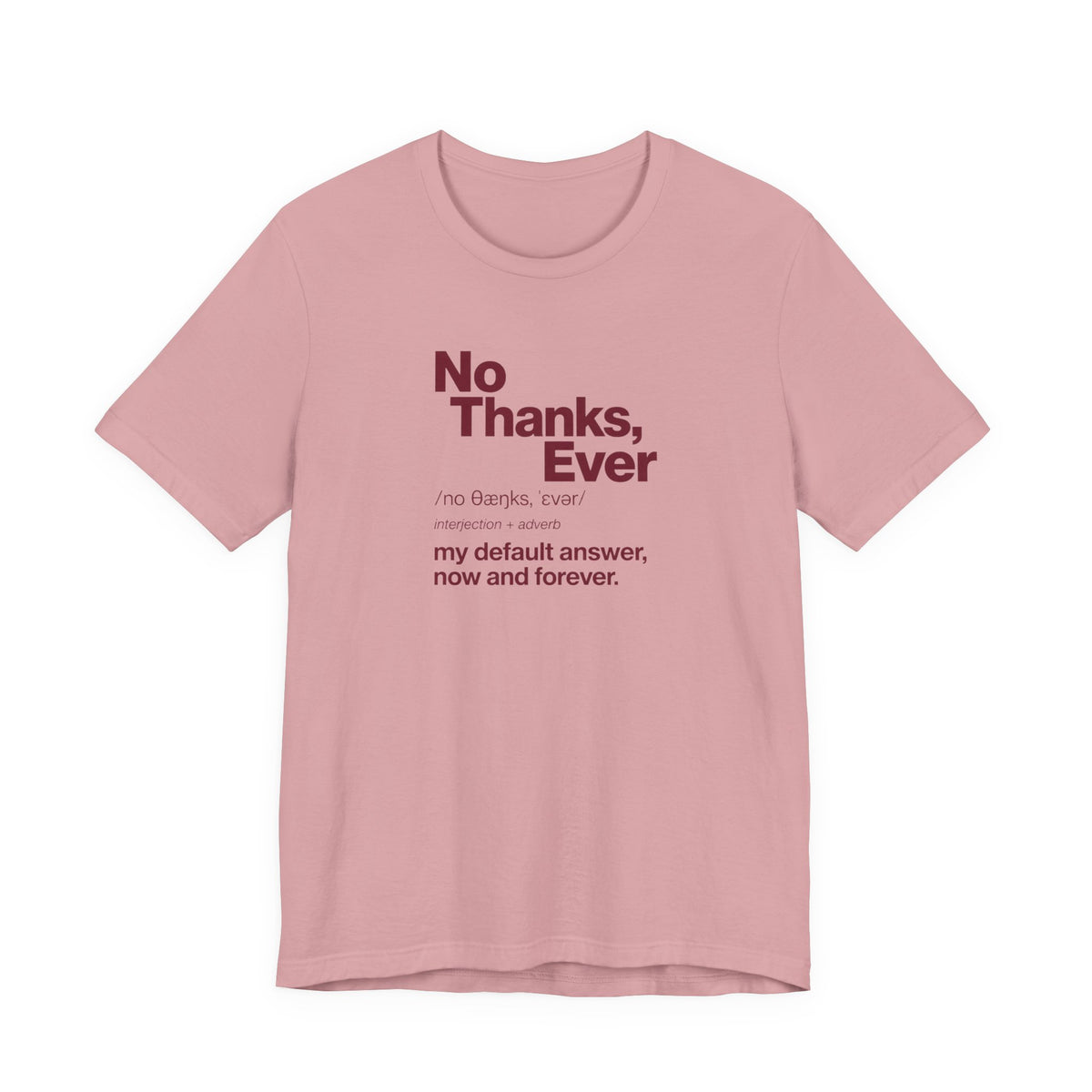 No Thanks, Ever - Sarcastic Humor T-Shirt