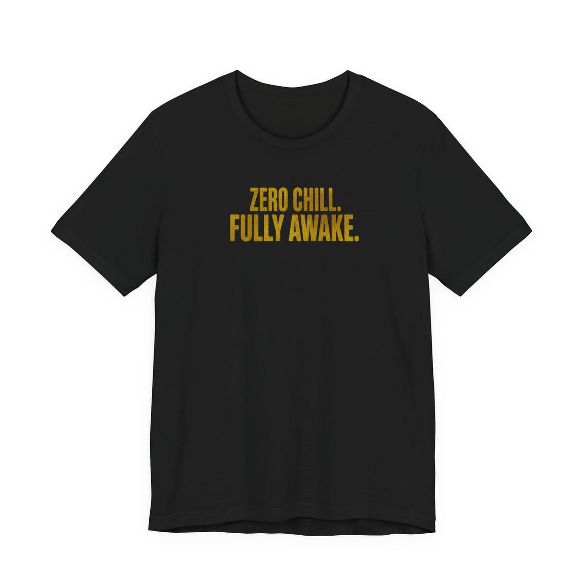 Zero Chill, Fully Awake T-Shirt