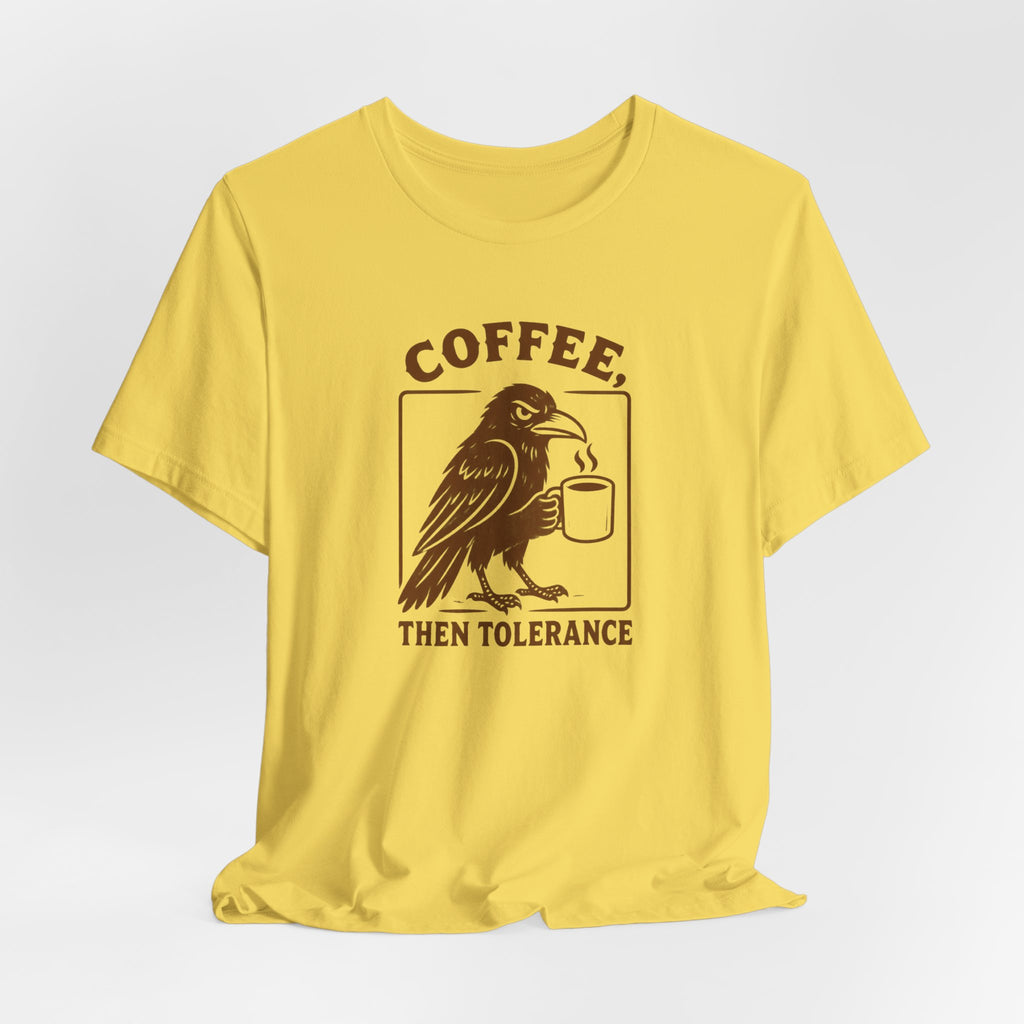Coffee Then Tolerate - T-Shirt