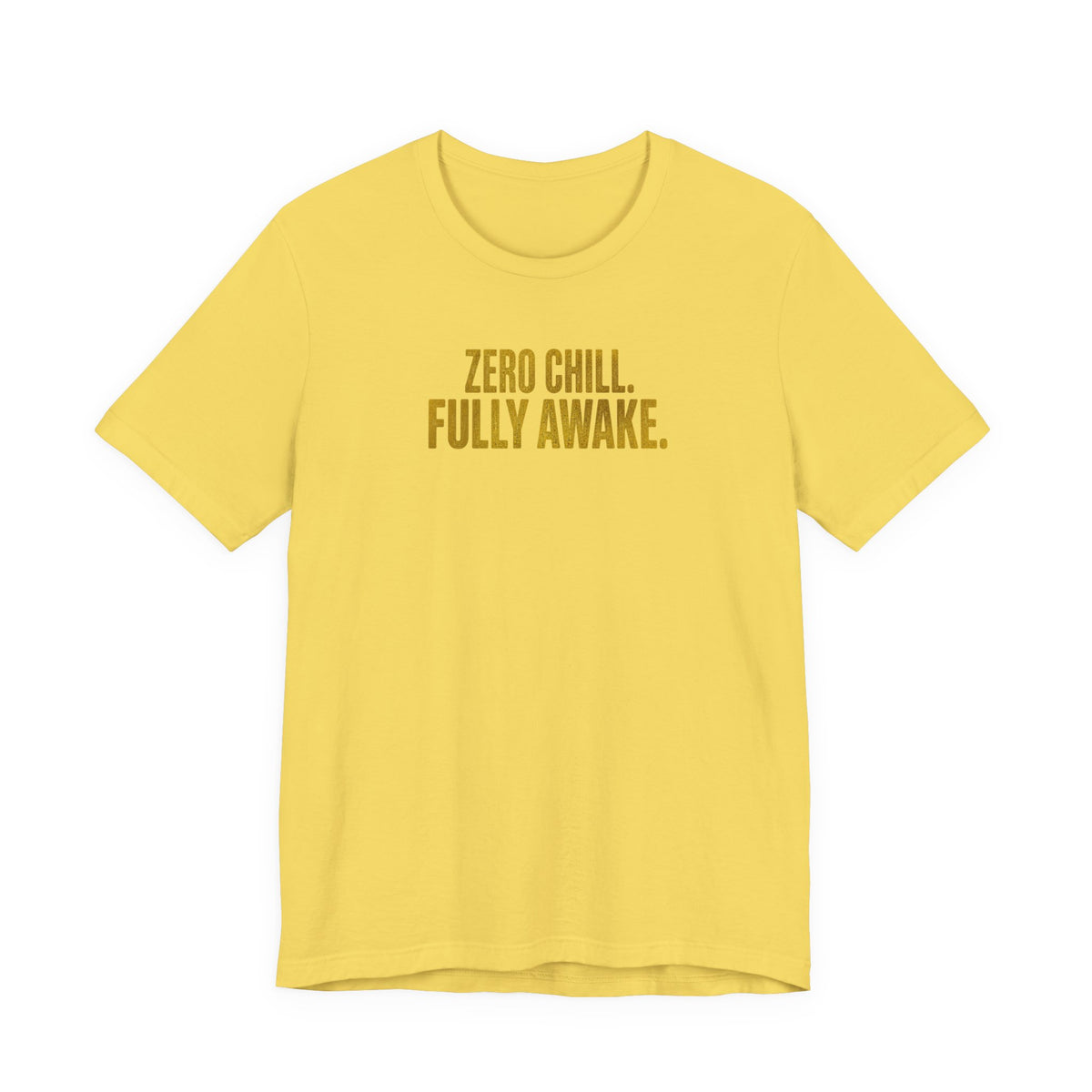 Zero Chill, Fully Awake T-Shirt