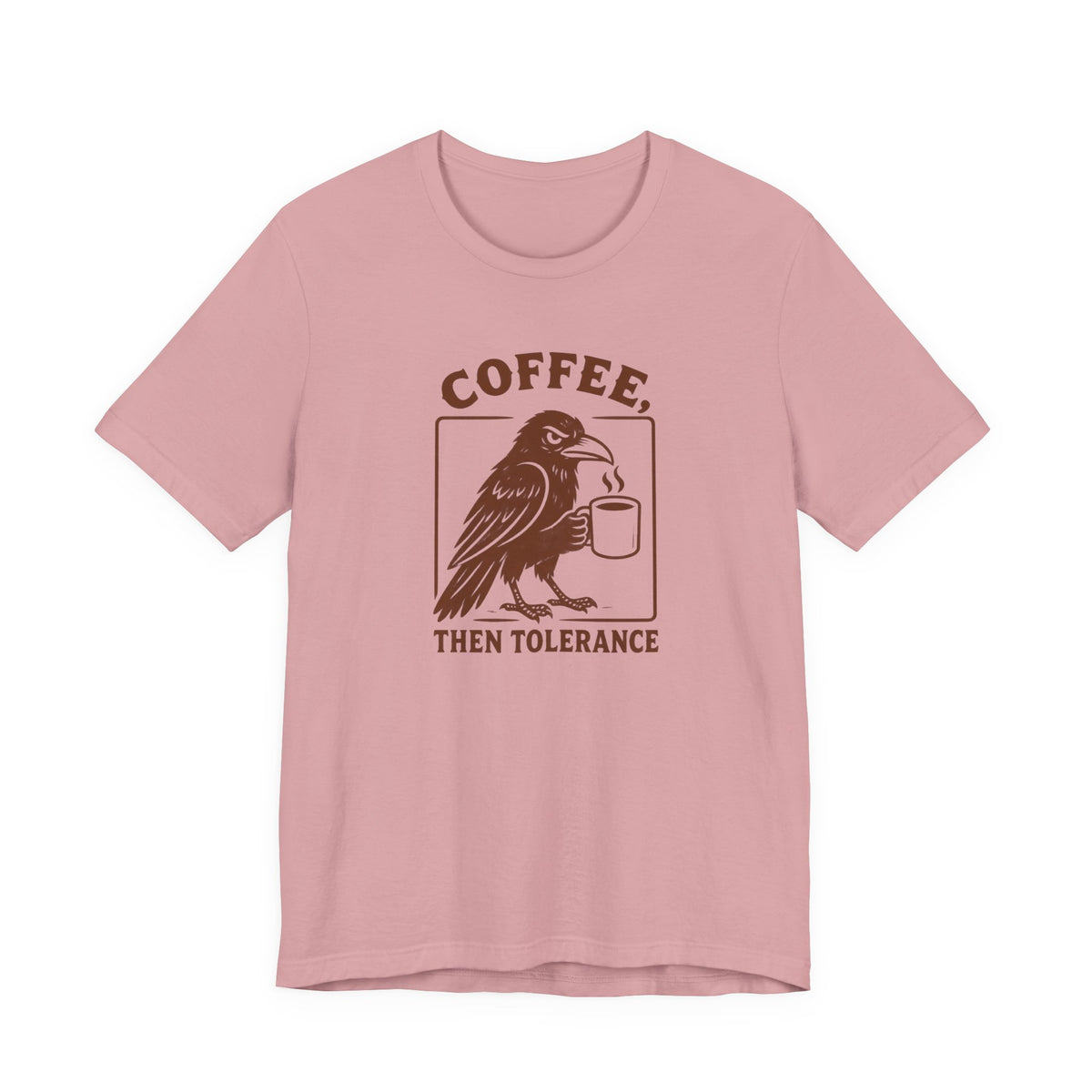 Coffee Then Tolerate - T-Shirt