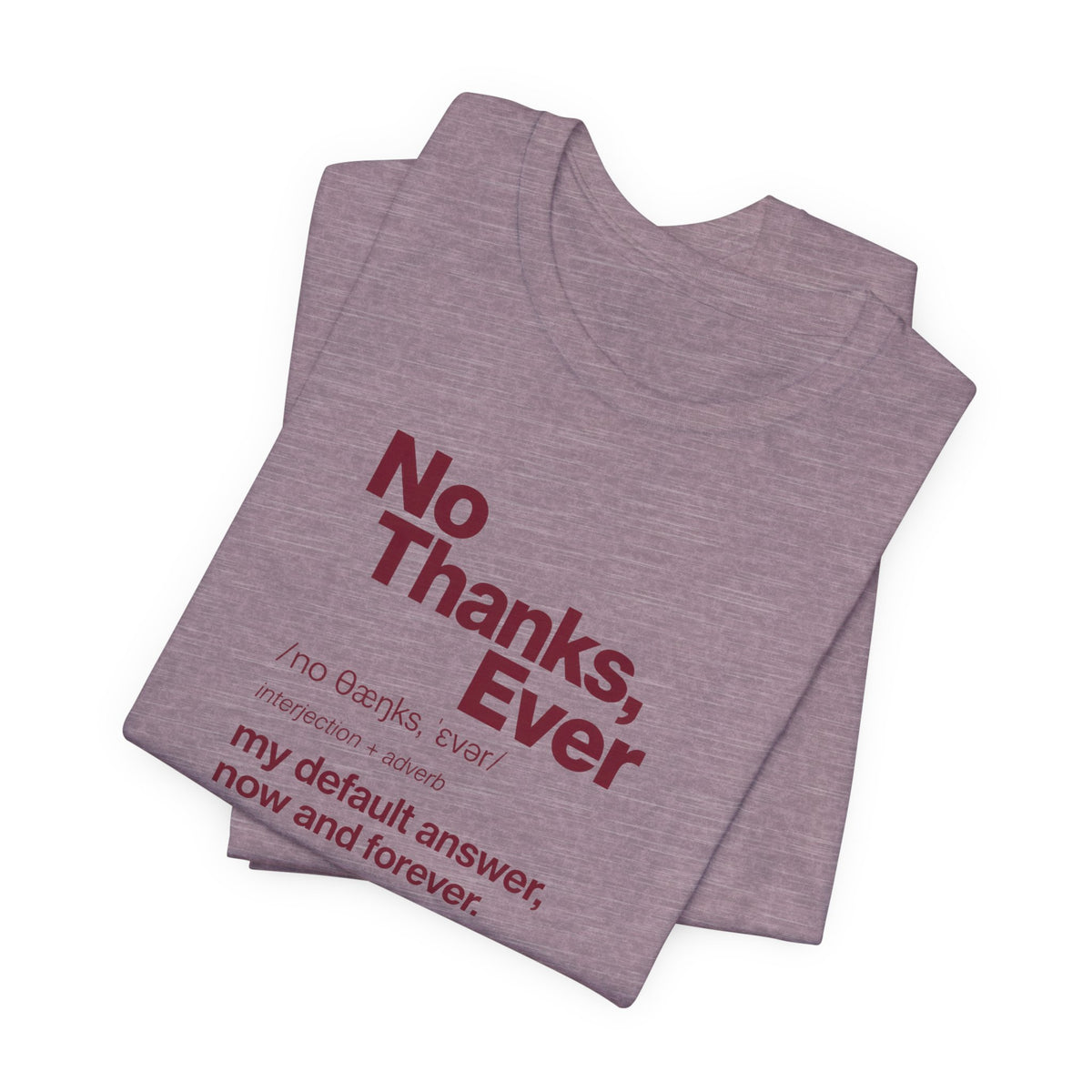 No Thanks, Ever - Sarcastic Humor T-Shirt