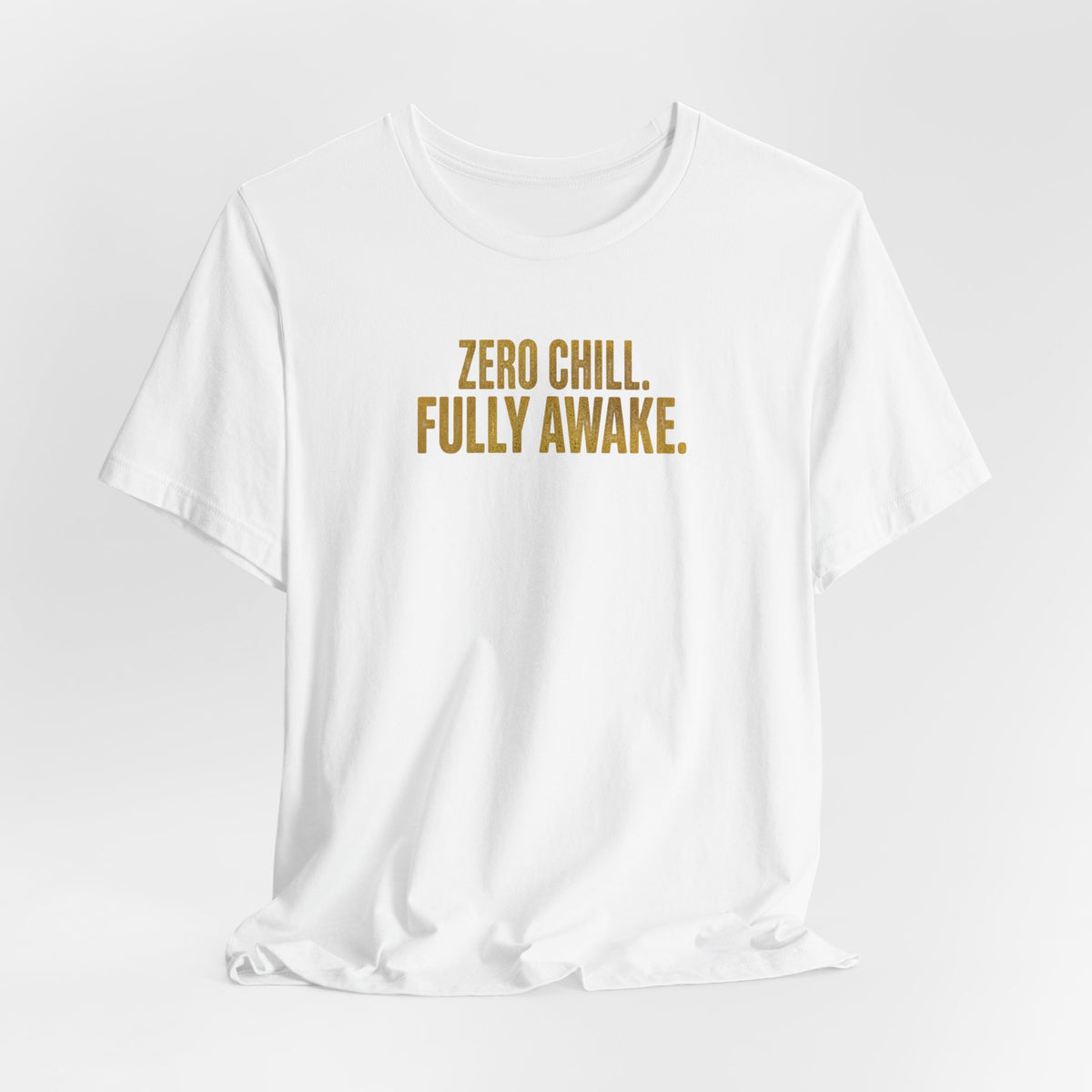 Zero Chill, Fully Awake T-Shirt