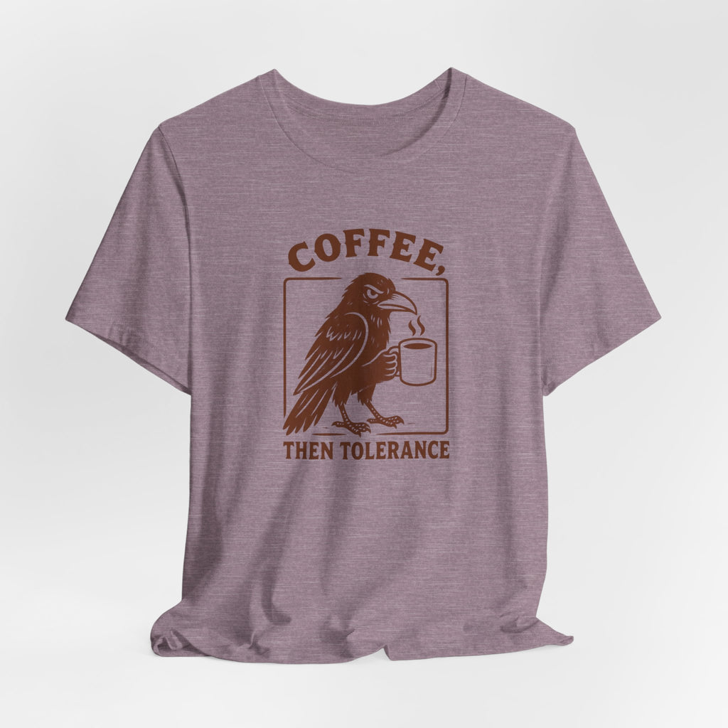 Coffee Then Tolerate - T-Shirt