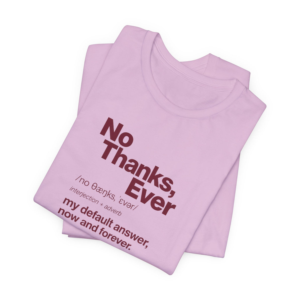 No Thanks, Ever - Sarcastic Humor T-Shirt