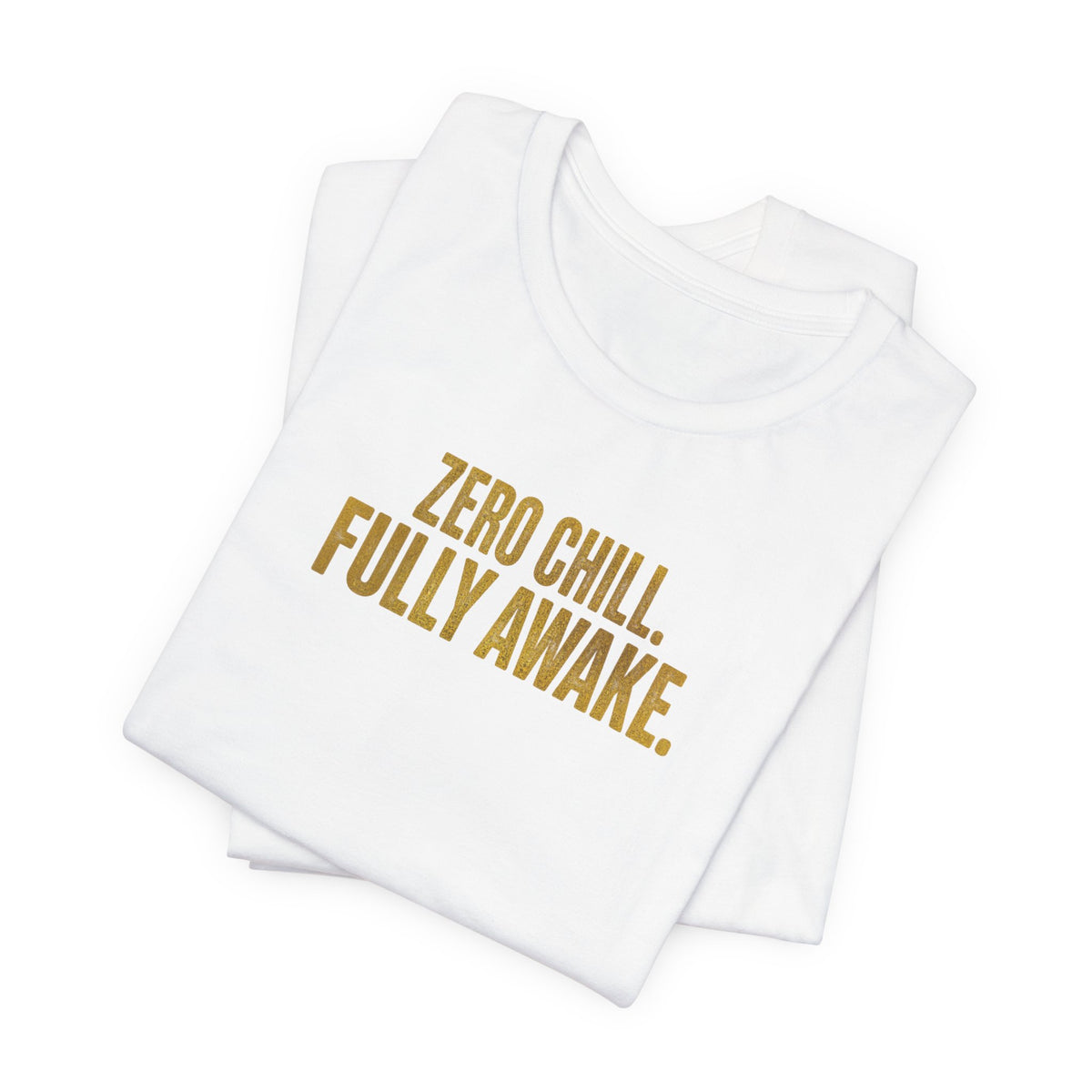 Zero Chill, Fully Awake T-Shirt
