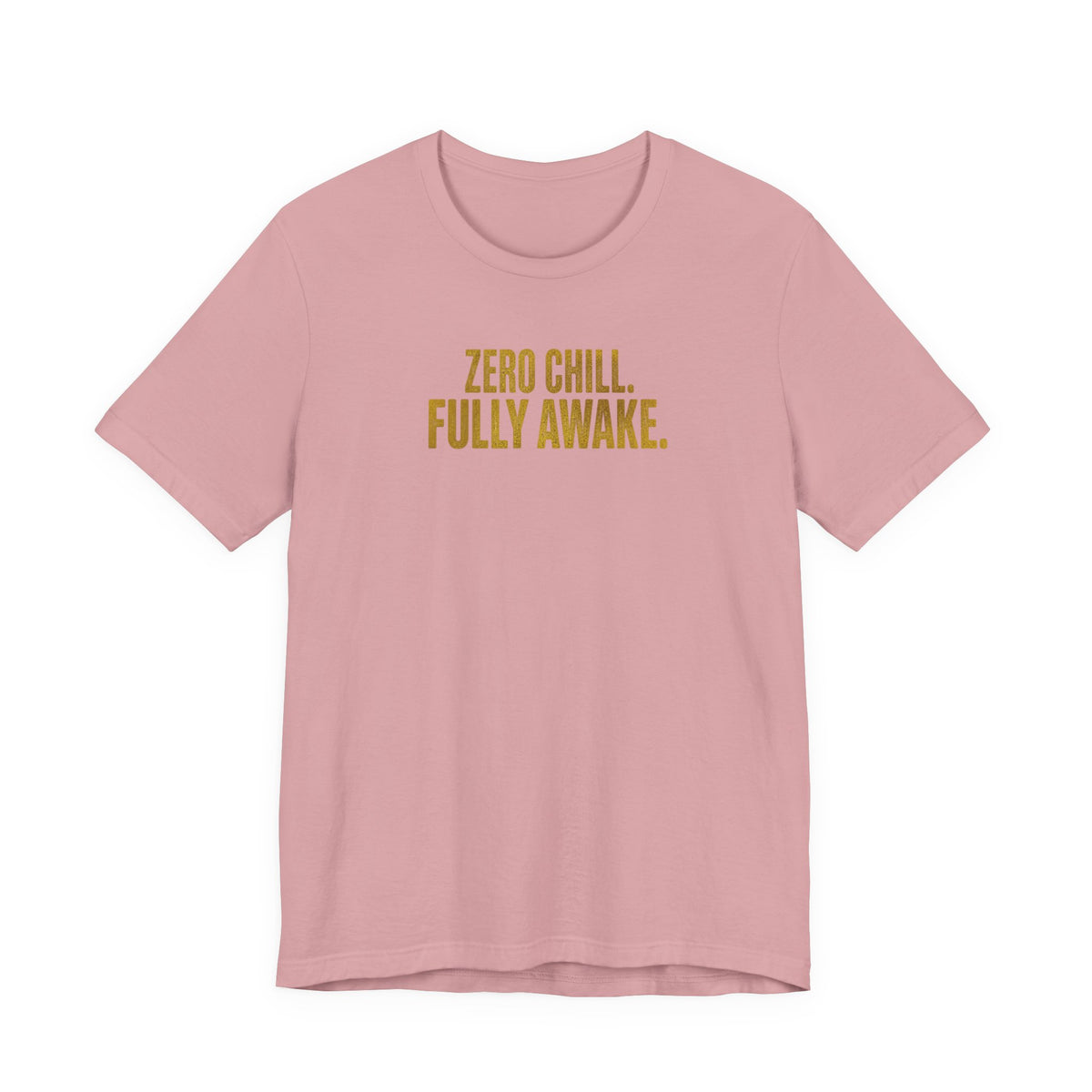 Zero Chill, Fully Awake T-Shirt