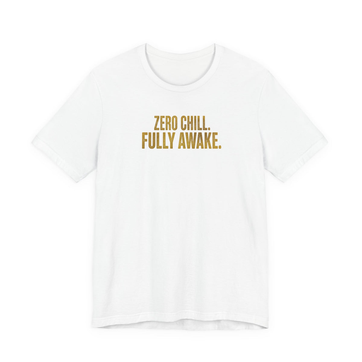 Zero Chill, Fully Awake T-Shirt