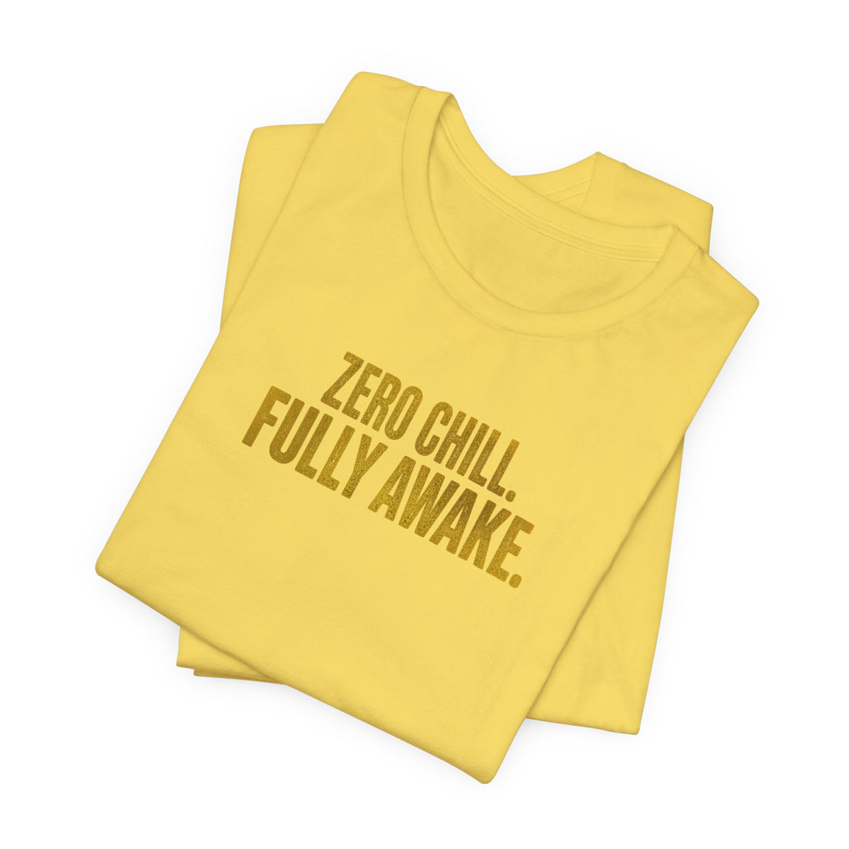 Zero Chill, Fully Awake T-Shirt