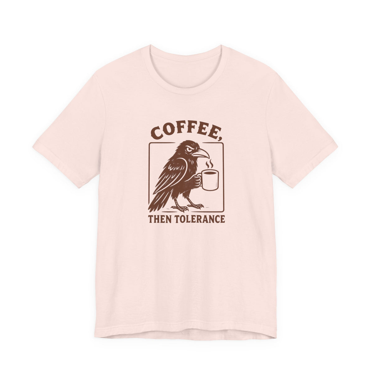 Coffee Then Tolerate - T-Shirt
