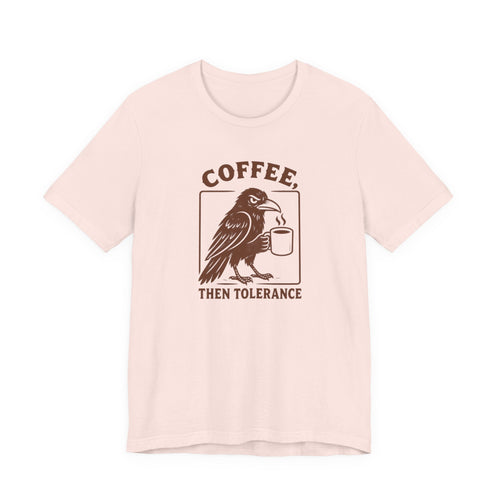 Coffee Then Tolerate - T-Shirt